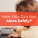 How Kids Can Use Alexa Safely