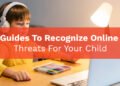 Guides To Recognize Online Threats For Your Child