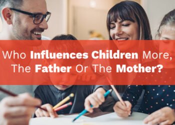who-influences-children-more-father-or-the-mother