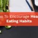Ideas to Encourage Healthy Eating Habits
