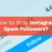 How to Stop Instagram Spam Followers?