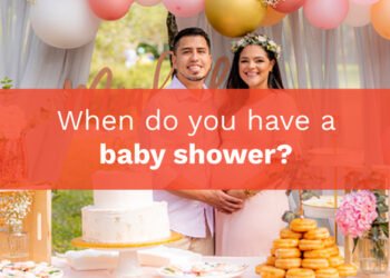 When do you have a baby shower?