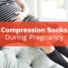 Compression Socks During Pregnancy