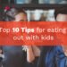 Top 10 Tips for Eating Out With Kids