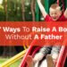 7 Best Ways to Raise a Boy Without a Father