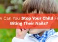 How Can You Stop Your Child From Biting Their Nails?