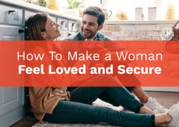 How To Make a Woman Feel Loved and Secure