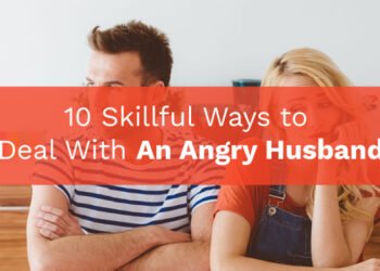 10 Skillful Ways to Deal With An Angry Husband.