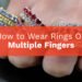How to Wear Rings On Multiple Fingers