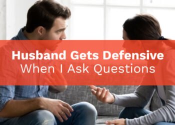 Husband Gets Defensive When I Ask Questions