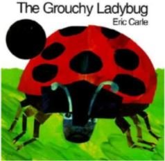The Grouchy Ladybug.